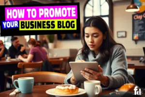 How To Promote Your Business Blog [2024]